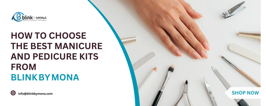 How to Choose the Best Manicure and Pedicure Kits from Blink By Mona